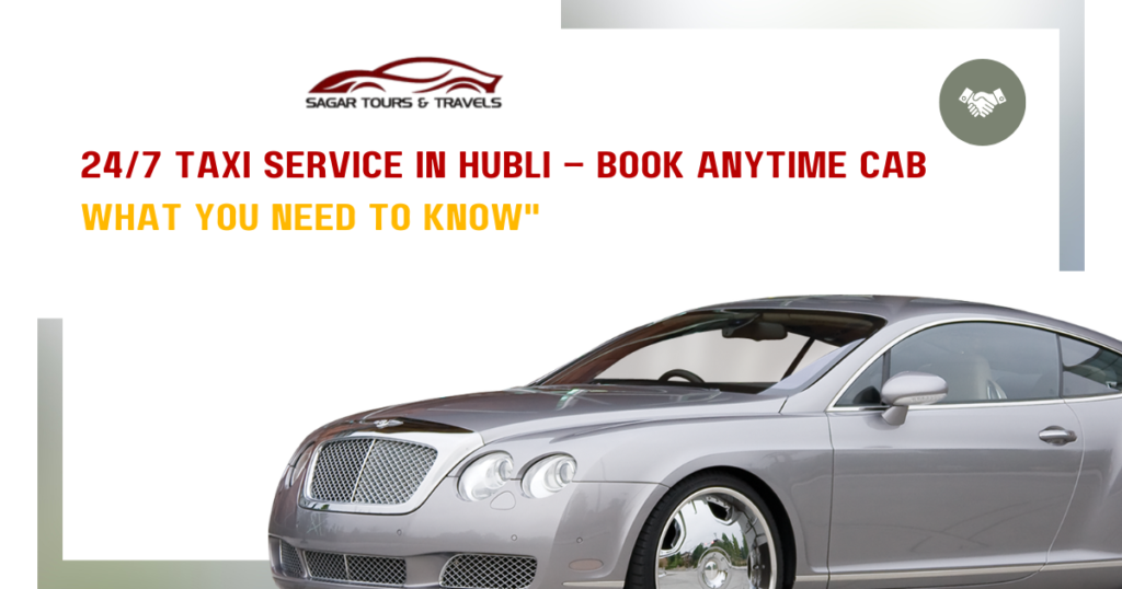 24/7 taxi service in hubli,anytime cab booking hubli,hubli taxi service, cab service near me hubli,affordable taxi hubli,airport taxi hubli, outstation taxi hubli,hubli car rental service,24/7 taxi service in hubli, anytime cab booking hubli,hubli taxi service,cab service near me hubli, affordable taxi hubli,airport taxi hubli,best 24/7 taxi service in hubli, affordable anytime cab booking hubli,reliable night taxi service hubli, 24/7 taxi hubli,hubli cab service,taxi service hubli,anytime taxi hubli, hubli travel taxi